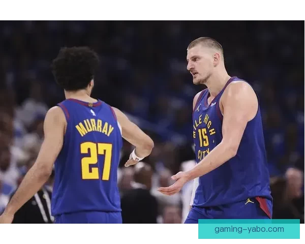 穆雷谈与约基奇默契合作：即使状态不佳也能展现最佳化学反应